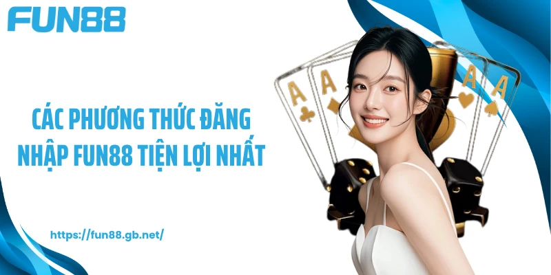 Các phương thức đăng nhập FUN88 tiện lợi nhất