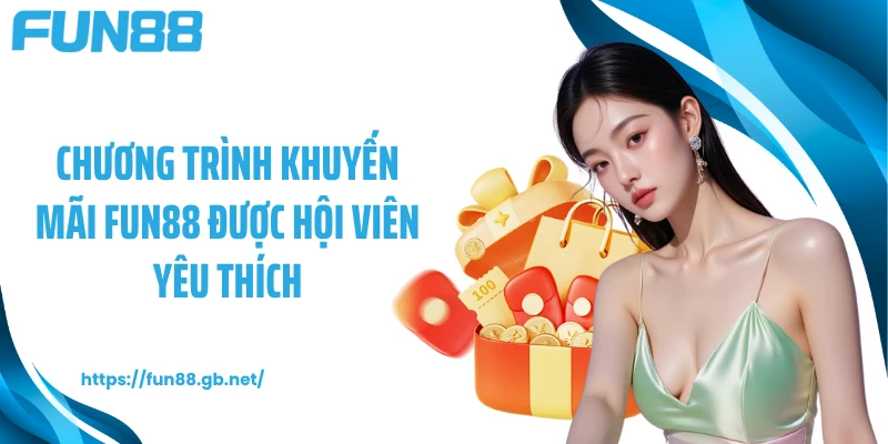 Chương trình khuyến mãi FUN88 được hội viên yêu thích