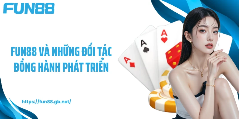 FUN88 và những đối tác đồng hành phát triển