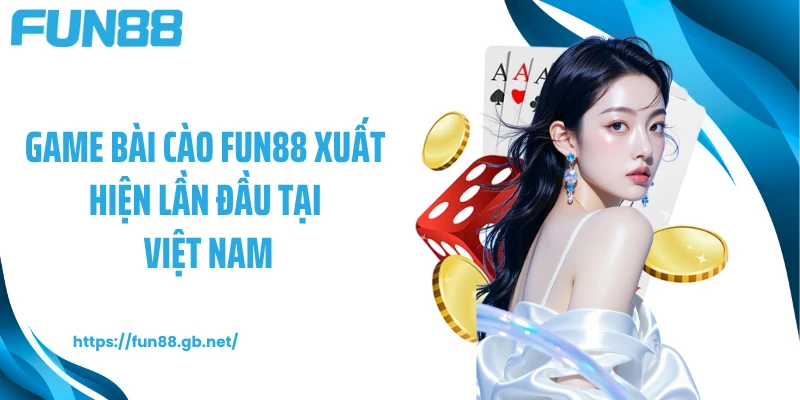 Game bài cào FUN88 xuất hiện lần đầu tại Việt Nam