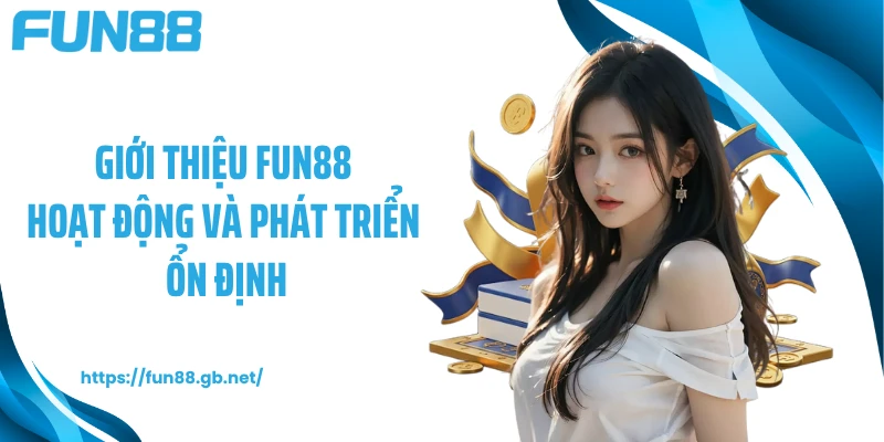 Giới thiệu FUN88 hoạt động và phát triển ổn định