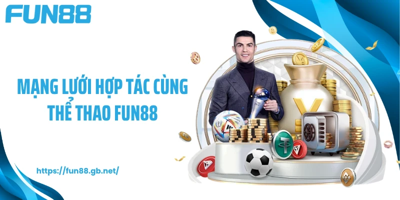 Mạng lưới hợp tác cùng thể thao FUN88