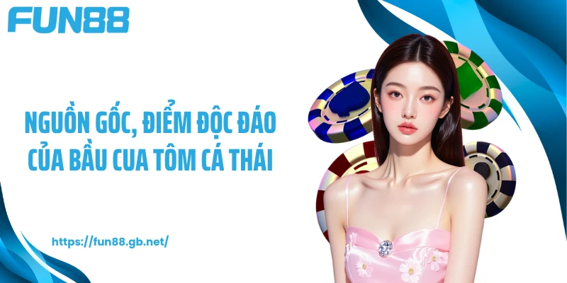 Nguồn gốc, điểm độc đáo của bầu cua tôm cá Thái