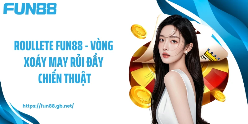 Roullete FUN88 - Vòng Xoáy May Rủi Đầy Chiến Thuật