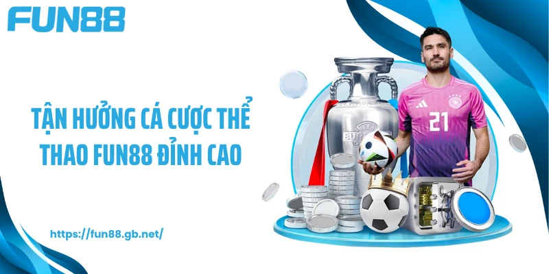 Tận hưởng cá cược thể thao FUN88 đỉnh cao