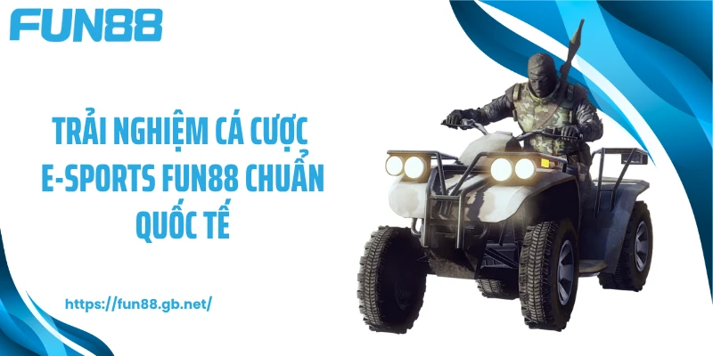 Trải nghiệm cá cược E-sports FUN88 chuẩn quốc tế