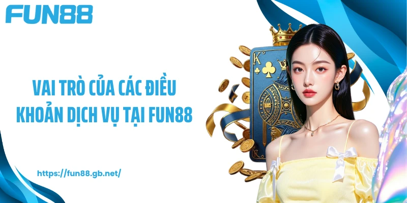 Vai trò của các điều khoản dịch vụ tại FUN88