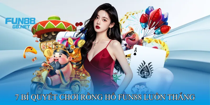 7 Bí Quyết Chơi Rồng Hổ Fun88 Luôn Thắng Từ Cao Thủ