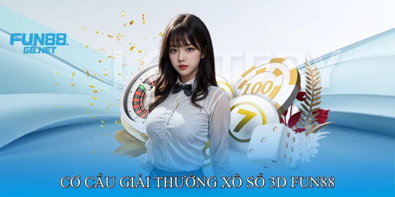 Cơ Cấu Giải Thưởng Xổ Số 3D Fun88