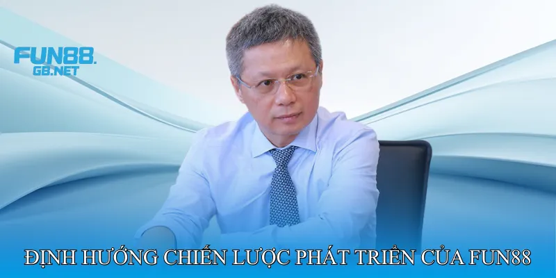 Định Hướng Chiến Lược Phát Triển Của Fun88