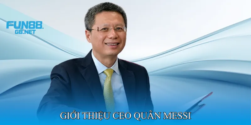 Giới Thiệu CEO Quân Messi
